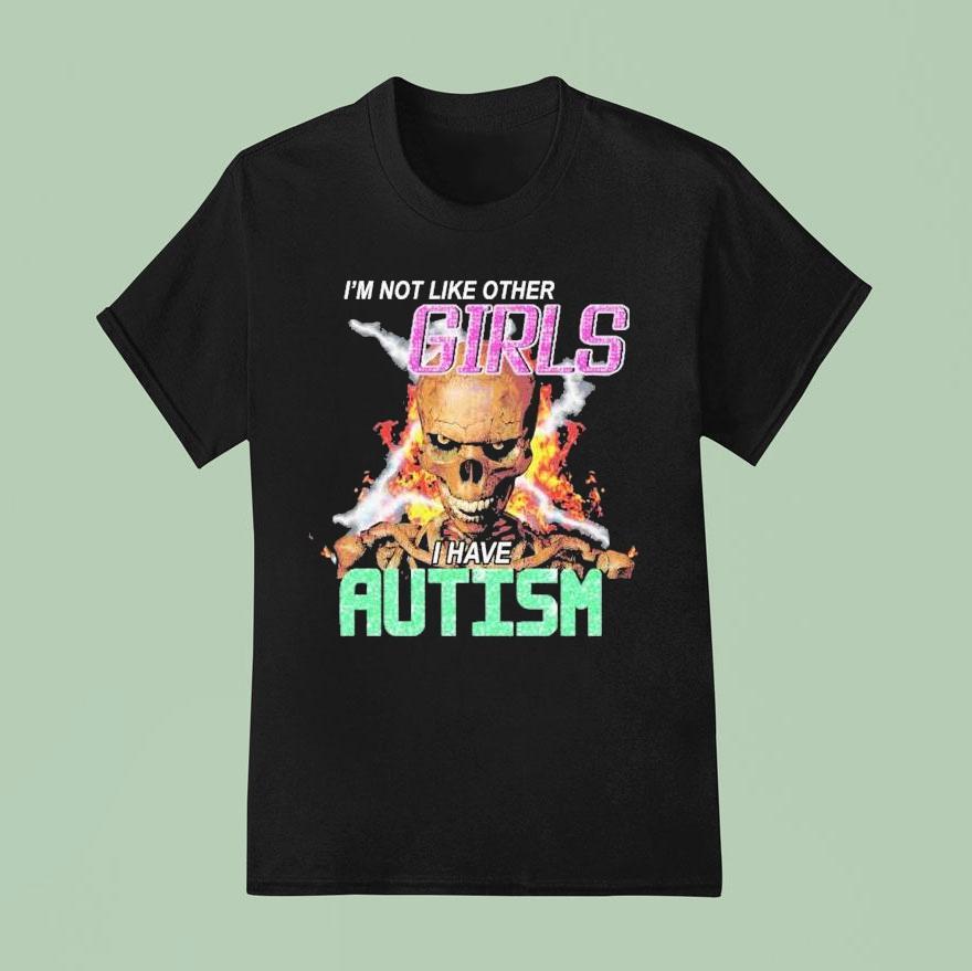 I M Not Like Other Girls I Have Autism Skeleton Flames T Shirt