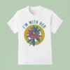 I M With Her Rhododendron T Shirt