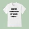 I May Be A Handful But My Weiner Sure Isn T Shirt