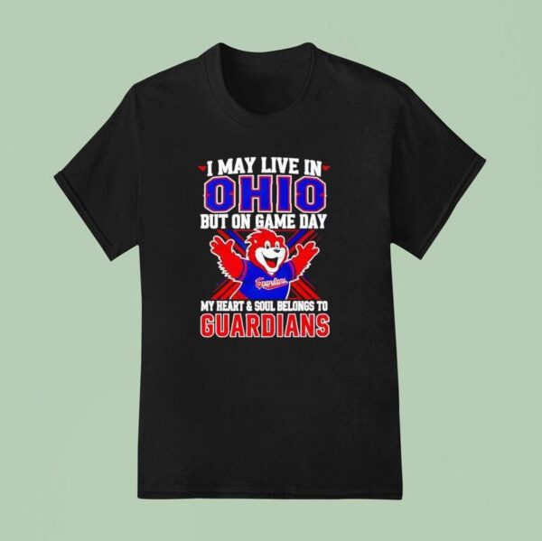 I May Live In Ohio But On Game Day My Heart And Soul Belongs To The Cleveland Guardians T Shirt