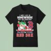 I May Live In Somewhere But On Gameday My Heart And Soul Belong To Boston Red Sox Masco T Shirt