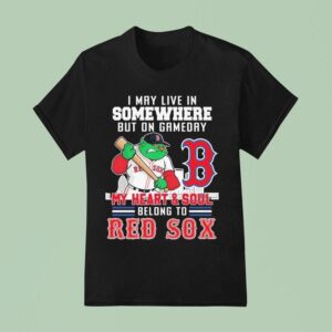 I May Live In Somewhere But On Gameday My Heart And Soul Belong To Boston Red Sox Masco T Shirt