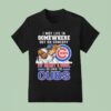 I May Live In Somewhere But On Gameday My Heart And Soul Belong To Chicago Cubs Masco T Shirt