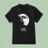 I Need A Lite Space And Time Maybe Like Out On The Moon T Shirt