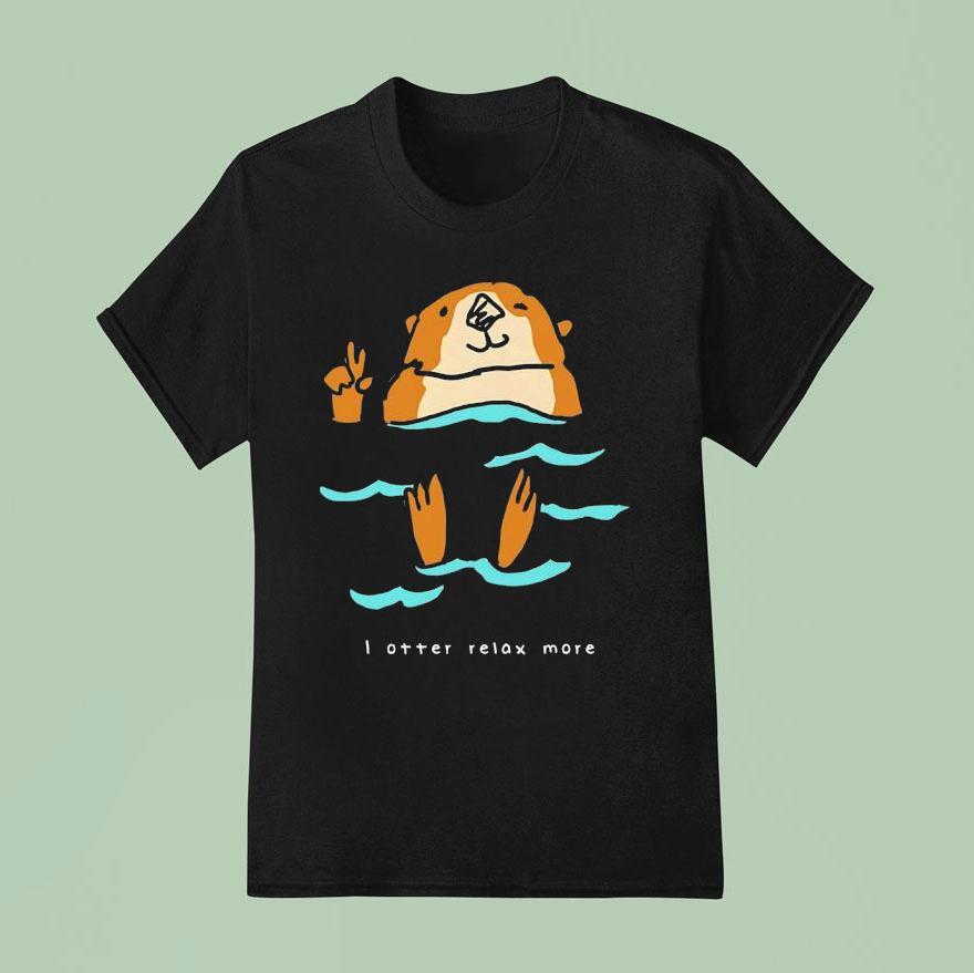 I Otter Relax More T Shirt
