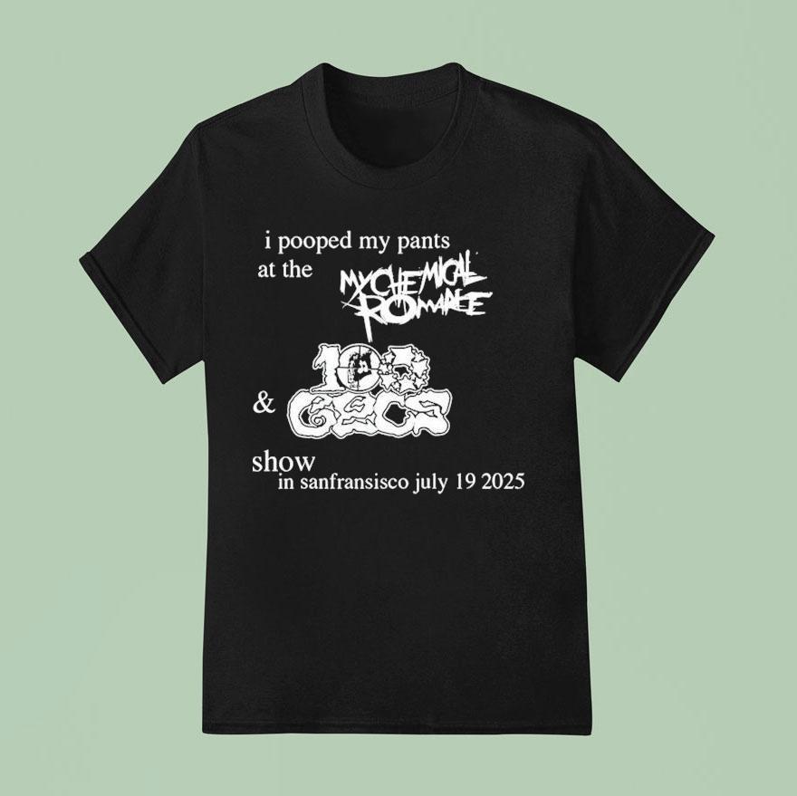 I Pooped My Pants At The My Chemical Romance And Gecs Show In San Francisco July T Shirt