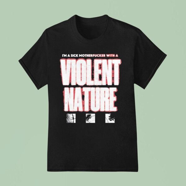 I Prevail I M A Sick Motherfucker With A Violent Nature T Shirt
