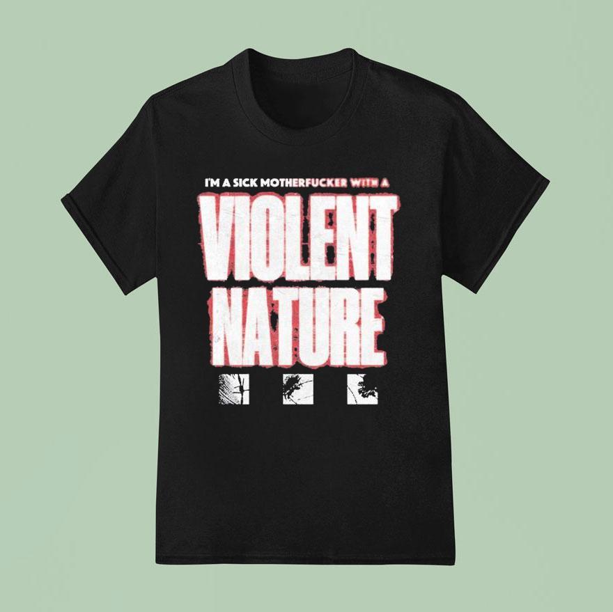 I Prevail I M A Sick Motherfucker With A Violent Nature T Shirt