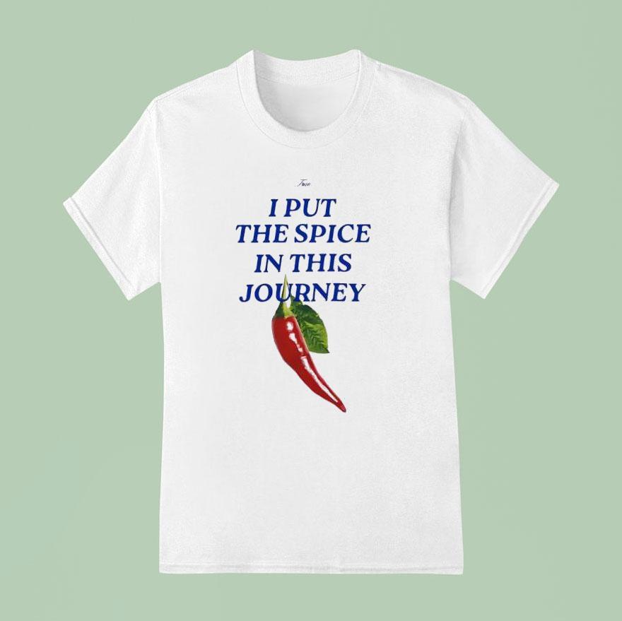 I Put The Spice In This Journey T Shirt