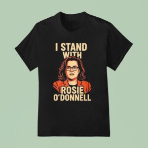 I Stand With Rosie O Donnell T Shirt