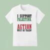 I Support Palestine Action Must Be Taken T Shirt