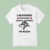 I Support Putting Animal Abusers To Sleep Dog T Shirt