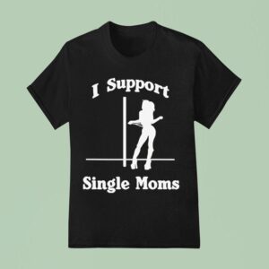 I Support Single Moms T Shirt