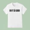 I The Do It So Good T Shirt