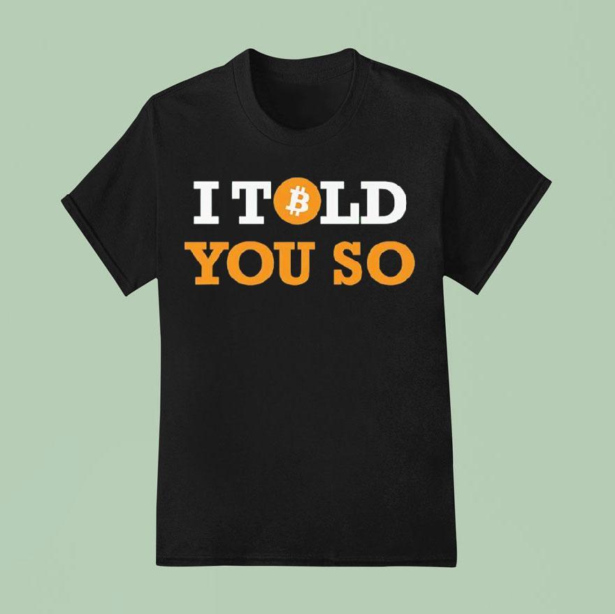 I Told You So Bitcoin T Shirt