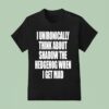 I Unironically Think About Shadow The Hedgehog When I Get Mad T Shirt