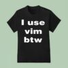 I Use Vim Btw T Shirt