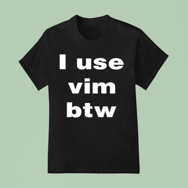 I Use Vim Btw T Shirt