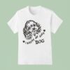 I Wanna Be Your Dog T Shirt