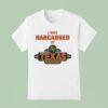 I Was Narcanned At Texas Roadhouse T Shirt