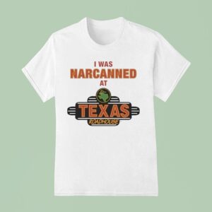 I Was Narcanned At Texas Roadhouse T Shirt