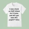 I Was Stuck On Hell Island For Turns And All I Got Was This Stpid T Shirt