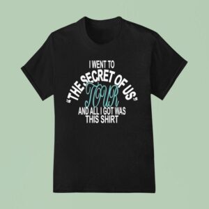 I Went To Secret Of Us Tour And All I Got Was This Shir T Shirt
