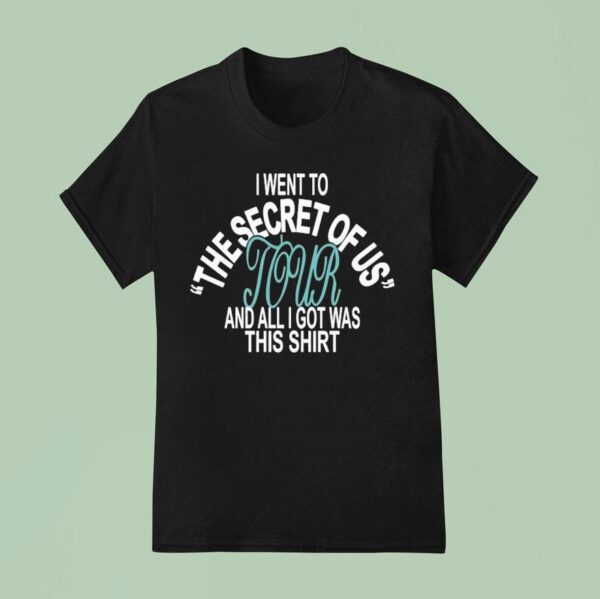 I Went To Secret Of Us Tour And All I Got Was This Shir T Shirt