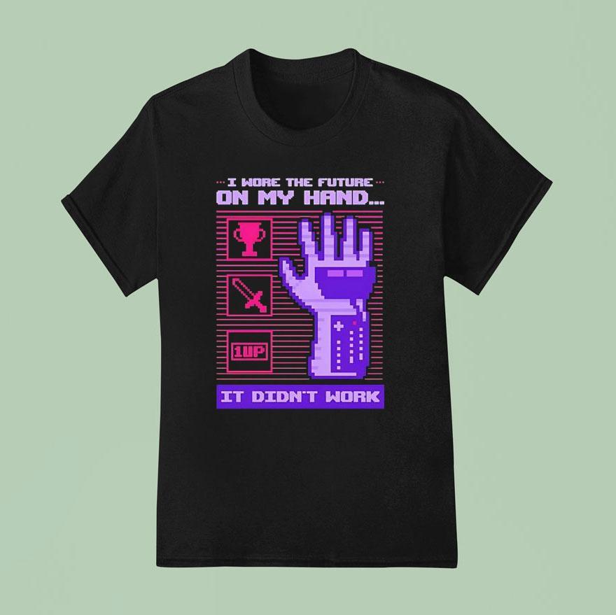 I Wore The Future On My Hand It Didn T Work T Shirt