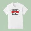 I Would Dropkick A Child For A Marlboro Cigarette T Shirt