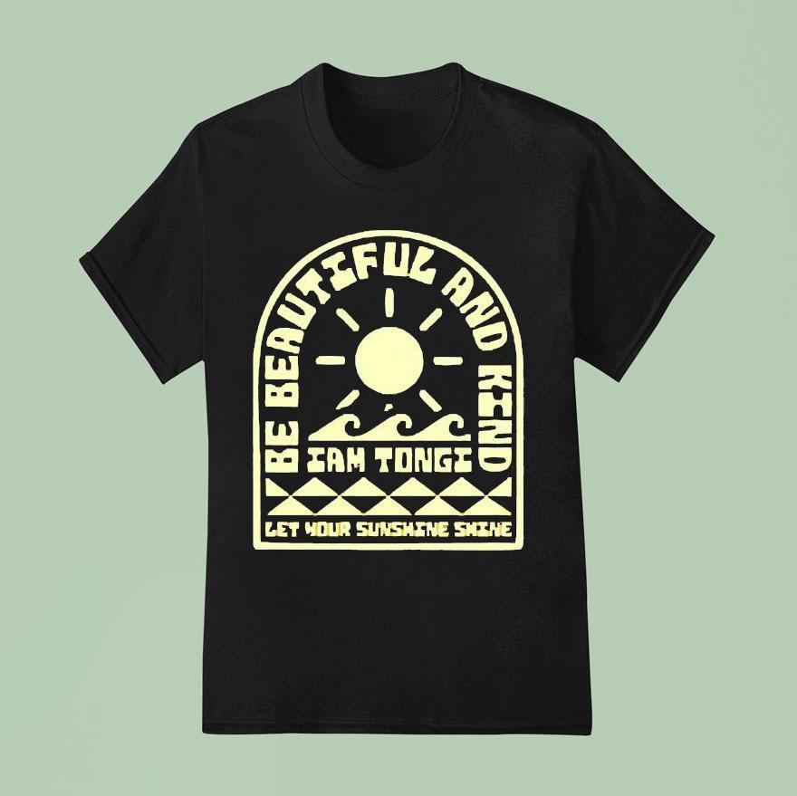 Iam Tongi Be Beautiful And Kind Let Your Sunshine Shine T Shirt
