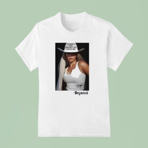 If Ever I Fall I Know Y All Catch Me Beyonce T Shirt