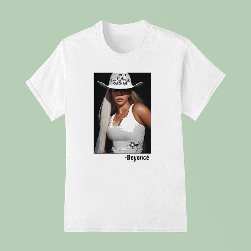 If Ever I Fall I Know Y All Catch Me Beyonce T Shirt