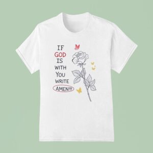 If God Is With You Write Amen T Shirt