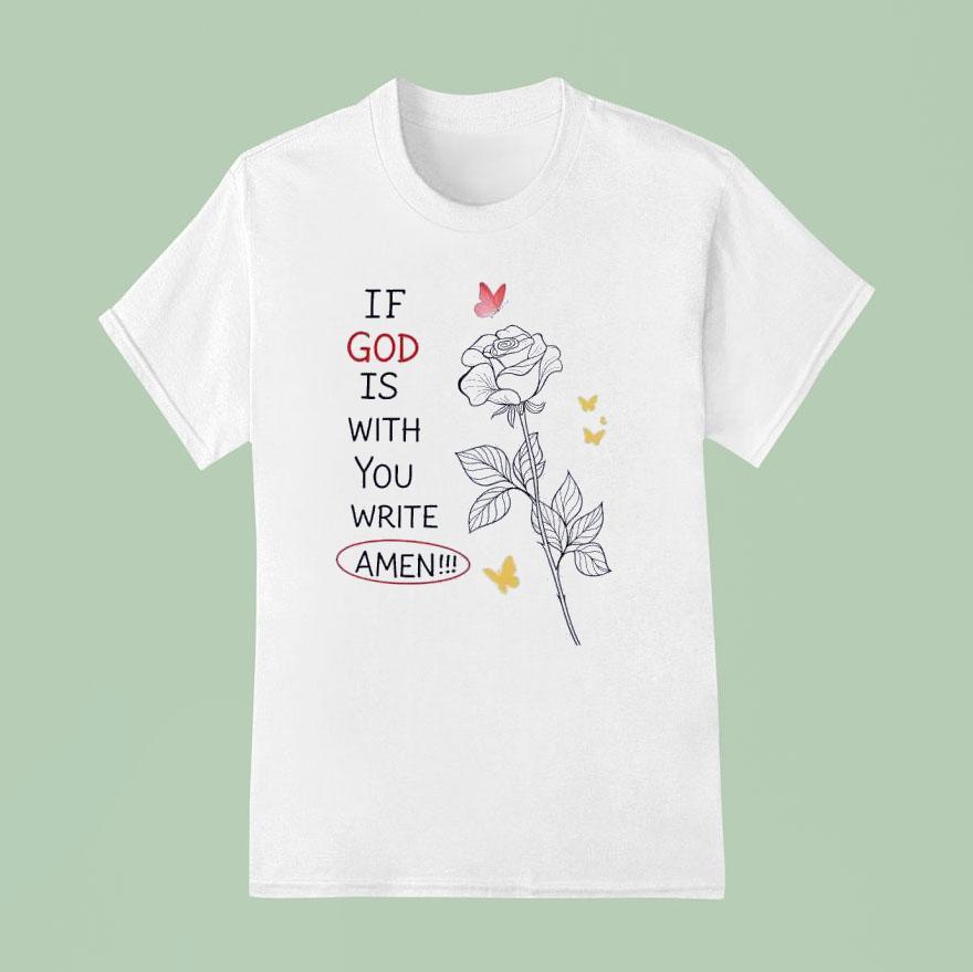 If God Is With You Write Amen T Shirt