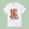 If Not Me Then Who T Shirt