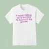 If Pedro Pascal Gets Nervous He Can Have Sex With Me T Shirt