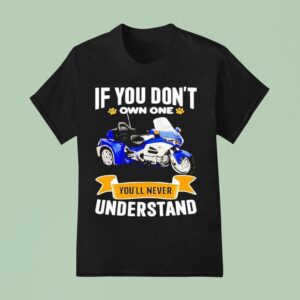 If You Don T Own One You Ll Never Understand T Shirt