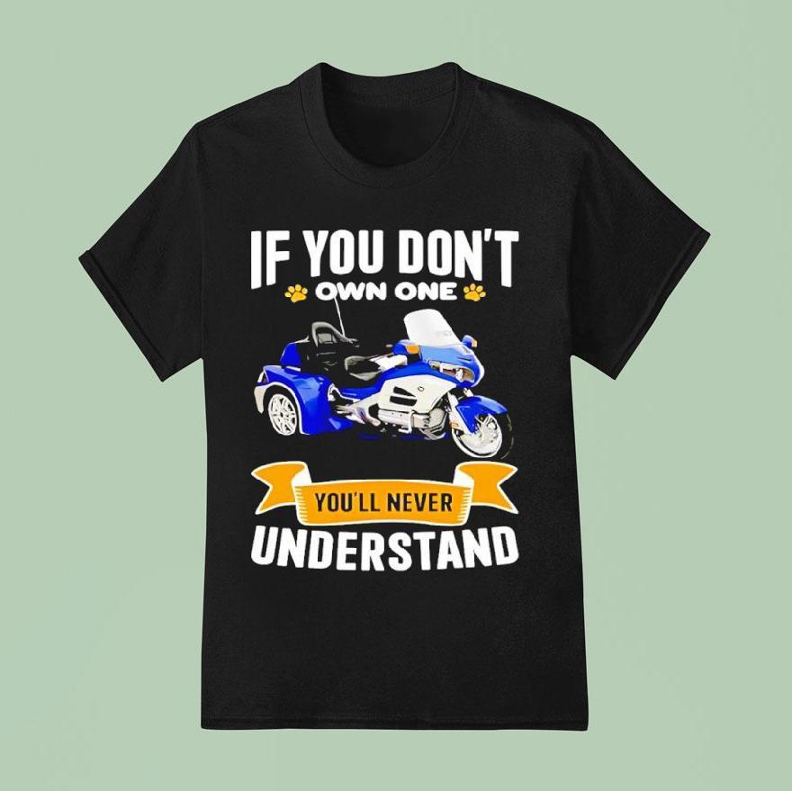 If You Don T Own One You Ll Never Understand T Shirt