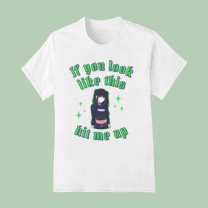 If You Look Like This Hit Me Up Anime T Shirt