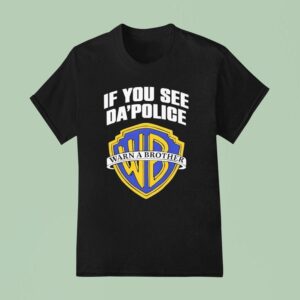 If You See Da Police Warn A Brother Logo T Shirt