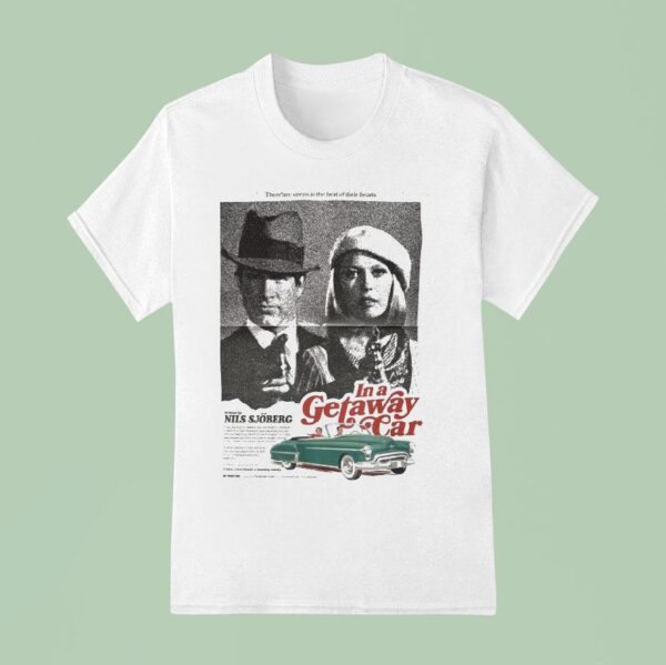 In A Getaway Car There Are Sirens In The Beat Of Their Hearts Nils Sjoberg T Shirt