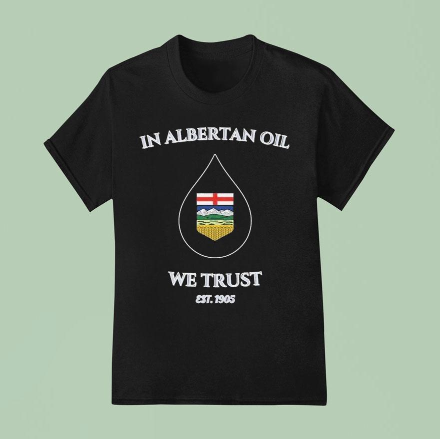In Albertan Oil We Trust Est T Shirt