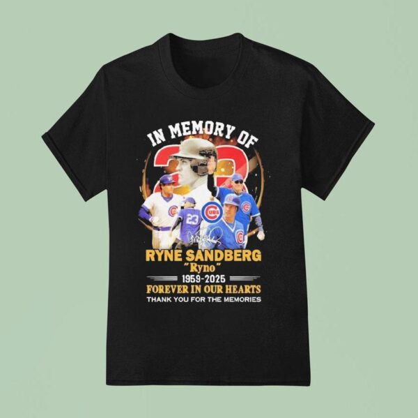 In Memory Of Ryne Sandberg Ryno Forever In Our Hearts Thank You For The Memories Chicago Cubs Signature T Shirt