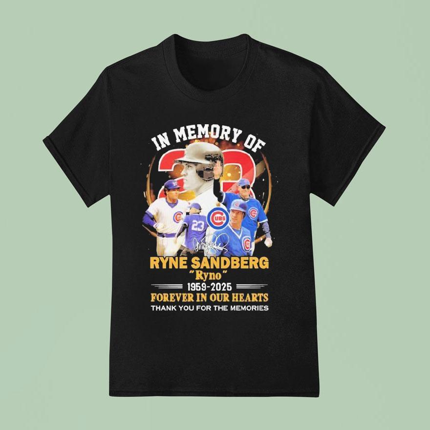 In Memory Of Ryne Sandberg Ryno Forever In Our Hearts Thank You For The Memories Chicago Cubs Signature T Shirt