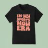 In My Sports Mom Era New T Shirt