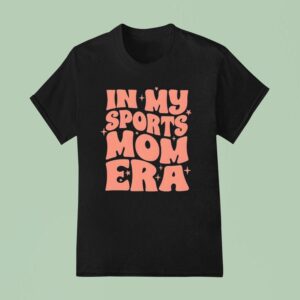In My Sports Mom Era New T Shirt