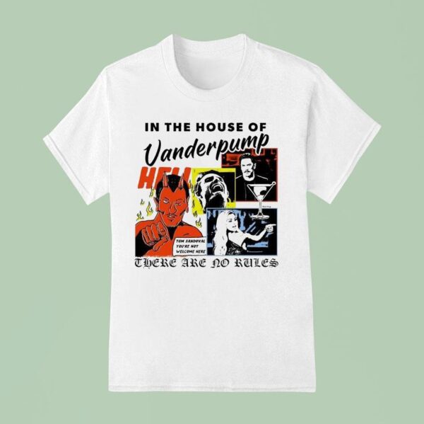 In The House Of Vanderpump These Are No Rules Tom Sandoval You Re Not Welcome Here T Shirt