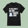 In This Family No One Fights Lone T Shirt
