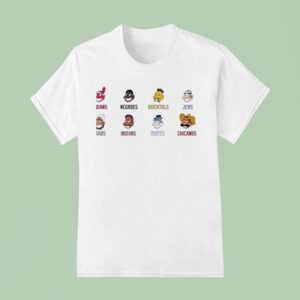 Indians Negroes Orientals Jews Arabs Indians Whites Chicanos T Shirt
